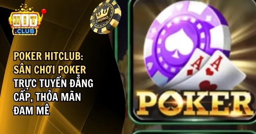 Poker HITCLUB: Sân Chơi Poker Trực Tuyến Đẳng Cấp